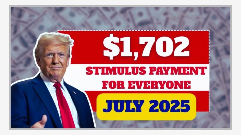 $1,702 Stimulus Payment for everyone – July 2025 See full Payment Schedule Here